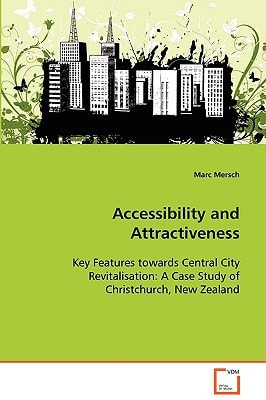 Accessibility and Attractiveness: Key Features towards Central City Revitalisation: ACase Study of Christchurch, New Zealand