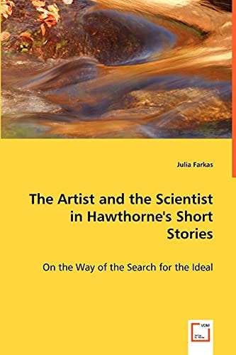The Artist and the Scientist in Hawthorne's Short Stories: On the Way of the Search for the Ideal