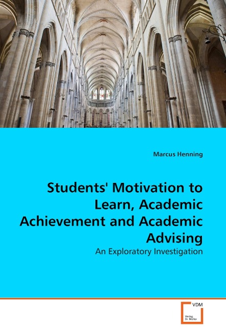 Students Motivation to Learn, Academic Achievement and Academic Advising: An Exploratory Investigation