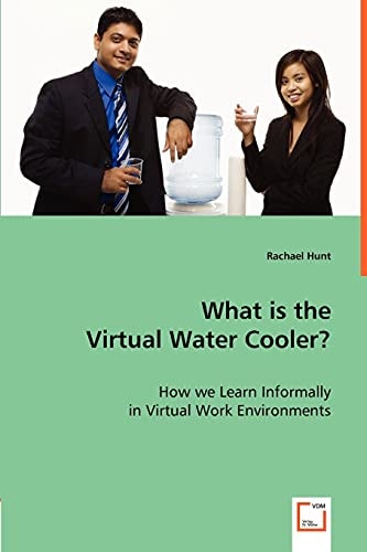 What is the Virtual Water Cooler?: How we Learn Informally in Virtual Work Environments