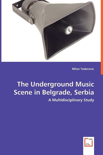 The Underground Music Scene in Belgrade, Serbia: A Multidisciplinary Study