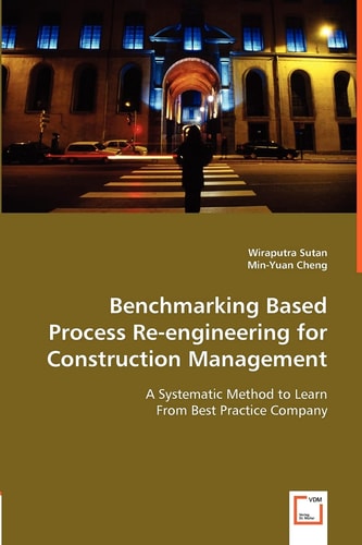 Benchmarking Based Process Re-engineering for Construction Management: A Systematic Method to Learn From Best Practice Company