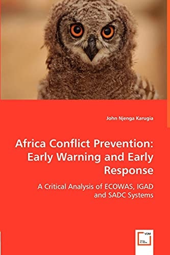 Africa Conflict Prevention: Early Warning and Early Response: A Critical Analysis of ECOWAS, IGAD and SADC Systems