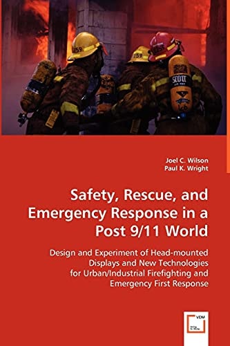 Safety, Rescue, and Emergency Response in a Post 9/11 World: Design and Experiment of Head-mounted Displays and New Technologies for Urban/Industrial Firefighting and Emergency First Response