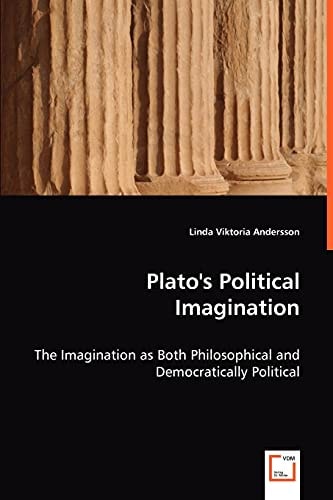 Plato's Political Imagination: The Imagination as Both Philosophical and Democratically Political