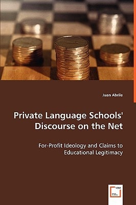 Private Language Schools' Discourse on the Net: For-Profit Ideology and Claims to Educational Legitimacy