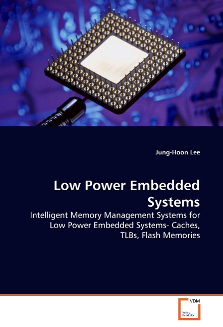 Low Power Embedded Systems: Intelligent Memory Management Systems for Low Power Embedded Systems- Caches, TLBs, Flash Memories