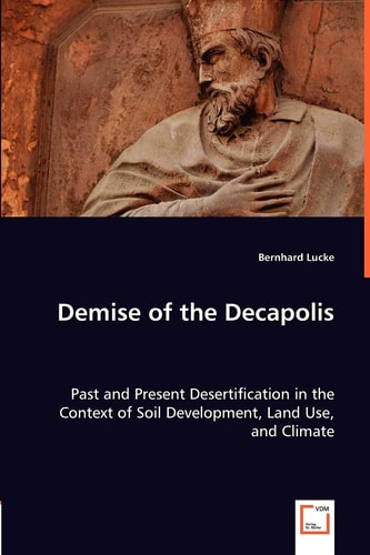 Demise of the Decapolis: Past and Present Desertification in the Context of Soil Development, Land Use, and Climate