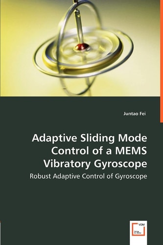 Adaptive Sliding Mode Control of a Mems Vibratory Gyroscope: Robust Adaptive Control of Gyroscope