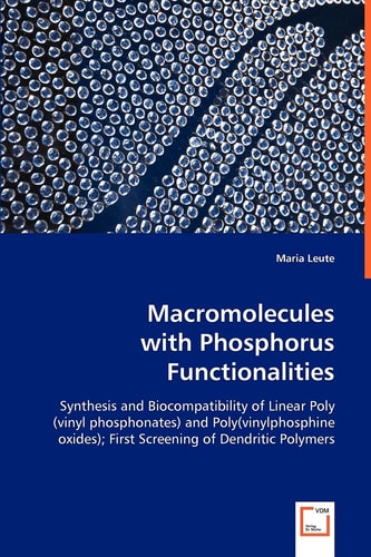 Macromolecules with Phosphorus Functionalities: Synthesis and Biocompatibility of Linear Poly(vinyl phosphonates) and Poly(vinylphosphine oxides);First Screening of Dendritic Polymers