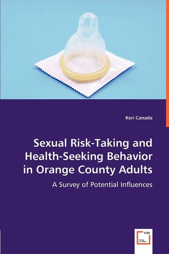 Sexual Risk-Taking and Health-Seeking Behavior in Orange County Adults: A Survey of Potential Influences