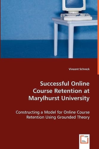 Successful Online Course Retention at Marylhurst University: Constructing a Model for Online Course Retention Using Grounded Theory