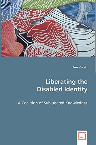Liberating the Disabled Identity: A Coalition of Subjugated Knowledges