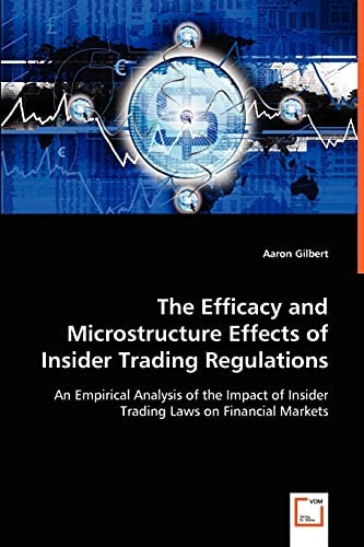 The Efficacy and Microstructure Effects of Insider Trading Regulations: An Empirical Analysis of the Impact of Insider Trading Laws on Financial Markets