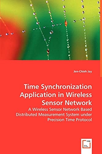 Time Synchronization Application in Wireless Sensor Network: A Wireless Sensor Network Based Distributed Measurement System under Precision Time Protocol
