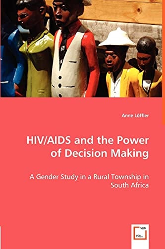 HIV/AIDS and the Power of Decision Making: A Gender Study in a Rural Township in South Africa