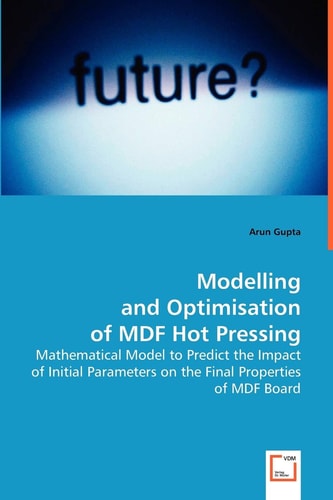 Modelling and Optimisation of MDF Hot Pressing: Mathematical Model to Predict the Impact of Initial Parameters on the Final Properties of MDF Board