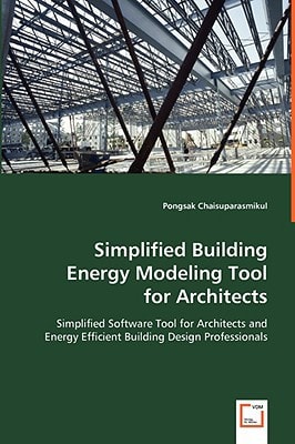 Simplified Building Energy Modeling Tool for Architects: Simplified Software Tool for Architects and Energy Efficient Building Design Professionals