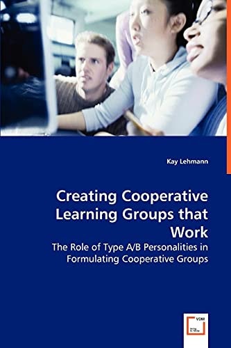 Creating Cooperative Learning Groups that Work: The Role of Type A/B Personalities in Formulating Cooperative Groups