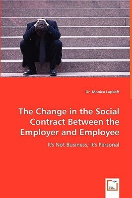 The Change in the Social Contract Between the Employer and Employee: It Is Not Business, But Personal