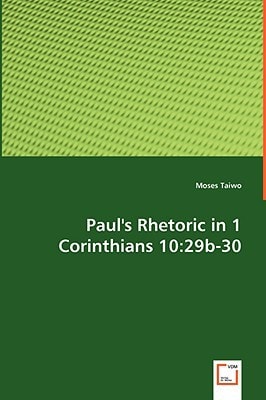 Paul's Rhetoric in 1 Corinthians 10:29b-30