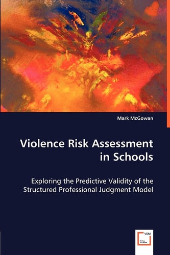 Violence Risk Assessment in Schools: Exploring the Predictive Validity of the Structured Professional Judgment Model
