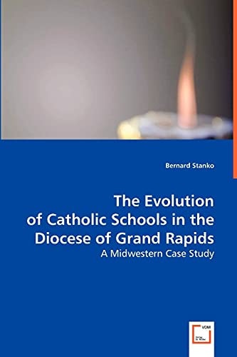 The Evolution of Catholic Schools in the Diocese of Grand Rapids: A Midwestern Case Study