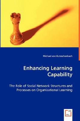 Enhancing Learning Capability: The Role of Social Network Structures and Processes on Organizational Learning