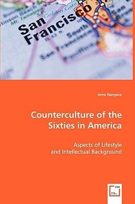 Counterculture of the Sixties in America: Aspects of Lifestyle and Intellectual Background