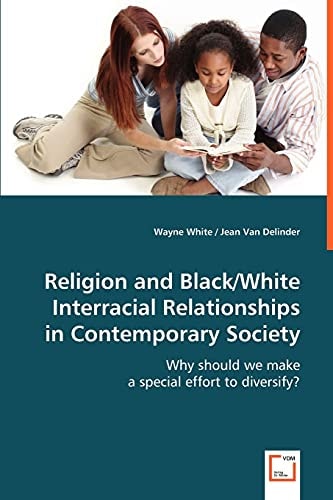 Religion and Black/White Interracial Relationships in Contemporary Society: Why should we make a special effort to diversify?