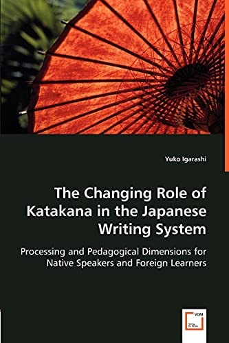 The Changing Role of Katakana in the Japanese Writing System: Processing and Pedagogical Dimensions for Native Speakers and Foreign Learners