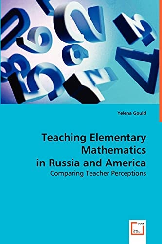 Teaching Elementary Mathematics in Russia and America: Comparing Teacher Perceptions