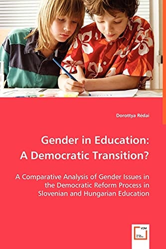 Gender in Education: a Democratic Transition?: A Comparative Analysis of Gender Issues in the Democratic Reform Process in Slovenian and Hungarian Education