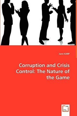 Corruption and Crisis Control The Nature of the Game