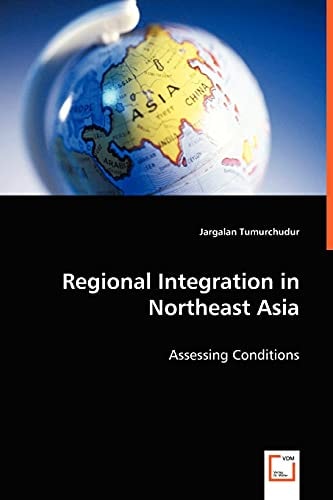 Regional Integration in Northeast Asia: Assessing Conditions