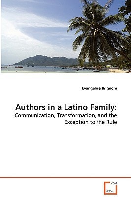 Authors in a Latino Family:: Communication, Transformation, and the Exception tothe Rule