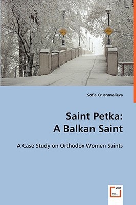 Saint Petka: A Balkan Saint: A Case Study on Orthodox Women Saints