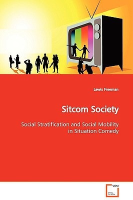 Sitcom Society: Social Stratification and Social Mobility in Situation Comedy