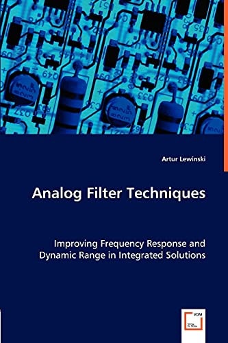 Analog Filter Techniques: Improving Frequency Response and Dynamic Range in Integrated Solutions