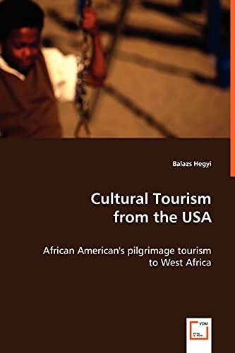 Cultural Tourism from the USA: African American''s Pilgrimage Tourism to West Africa