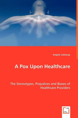 A Pox Upon Healthcare: The Stereotypes, Prejudices and Biases of Healthcare Providers
