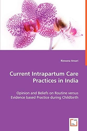 Current Intrapartum Care Practices in India: Opinion and Beliefs on Routine versus Evidence based Practice during Childbirth