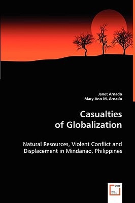 Casualties of Globalization: Natural Resources, Violent Conflict and Displacement in Mindanao, Philippines