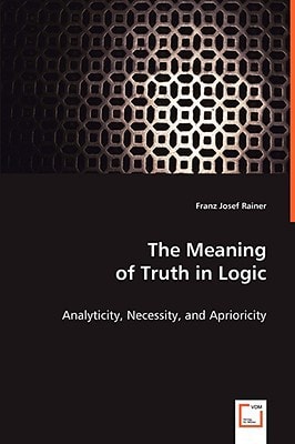 The Meaning of Truth in Logic: Analyticity, Necessity, and Aprioricity