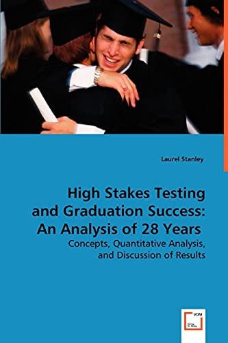 High Stakes Testing and Graduation Success: An Analysis of 28 Years: Concepts, Quantitative Analysis, and Discussion of Results