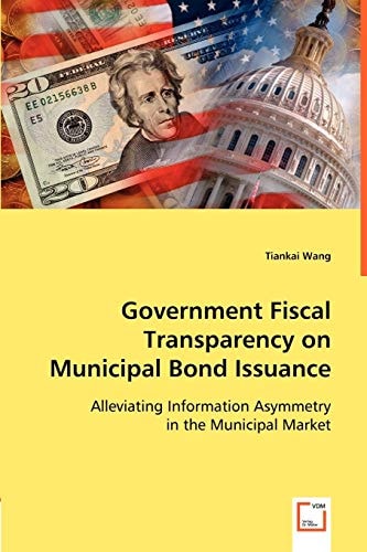Government Fiscal Transparency on Municipal Bond Issuance: Alleviating Information Asymmetry in the Municipal Market