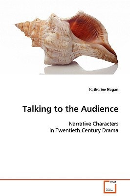 Talking to the Audience: Narrative Characters in Twentieth Century Drama