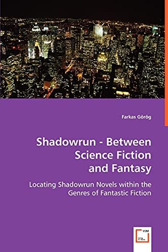 Shadowrun - Between Science Fiction and Fantasy: Locating Shadowrun Novels within the Genres of Fantastic Fiction