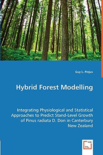 Hybrid Forest Modelling: Integrating Physiological and Statistical Approaches to Predict Stand-Level Growth of Pinus radiata D. Don in Canterbury New Zealand