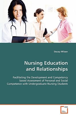 Nursing Education and Relationships: Facilitating the Development and Competency based Assessment of Personal and Social Competence with Undergraduate Nursing Students